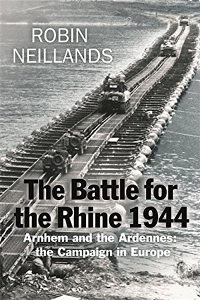 Battle for the Rhine 1944 : Arnhem and the Ardennes - The Campaign in Europe 1944-45