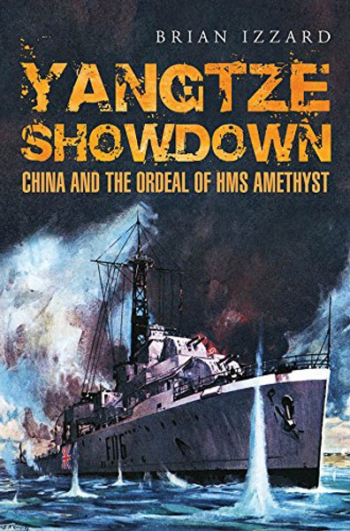 Yangtze Showdown: China and the Ordeal of HMS Amethyst
