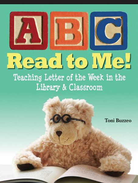 ABC Read to Me!: Teaching Letter of the Week in the Library & Classroom