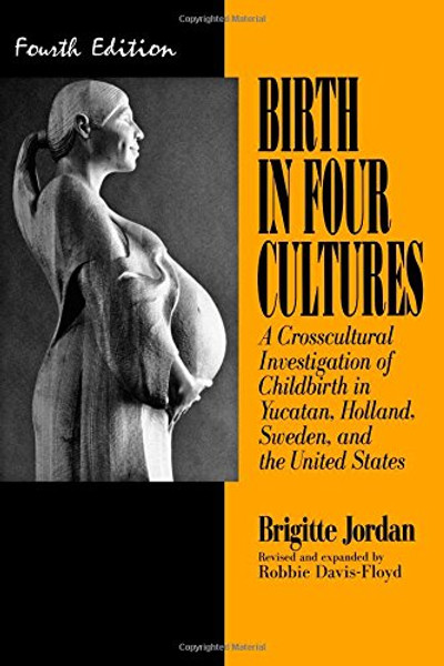 Birth in Four Cultures : A Crosscultural Investigation of Childbirth in Yucatan, Holland, Sweden, and the United States