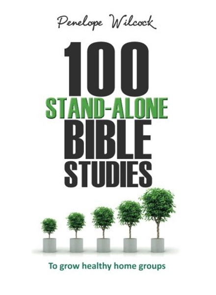 100 Stand-Alone Bible Studies: To Grow Healthy Homegroups