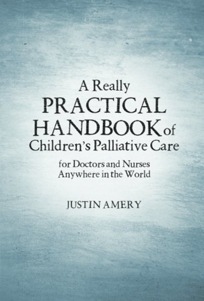 A Really Practical Handbook of Children's Palliative Care