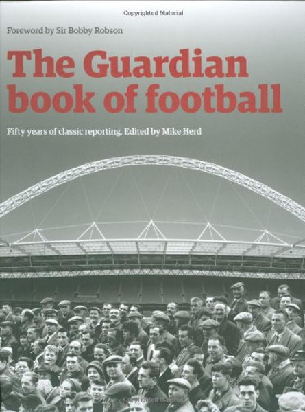 The Guardian Book of Football: 50 Years of Classic Writing