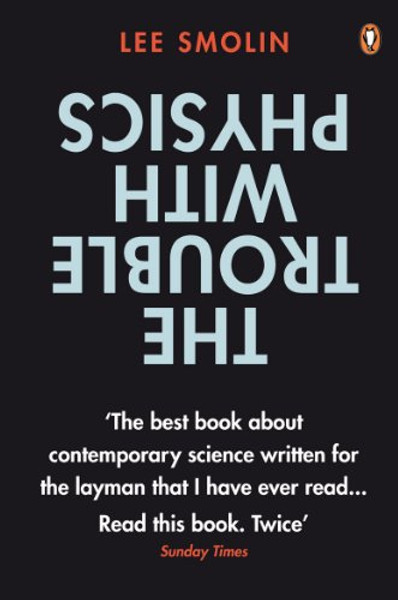 The Trouble with Physics: The Rise of String Theory, the Fall of a Science and What Comes Next