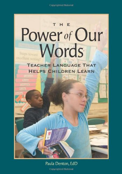 The Power of Our Words: Teacher Language That Helps Children Learn