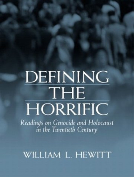 Defining the Horrific: Readings on Genocide and Holocaust in the 20th Century
