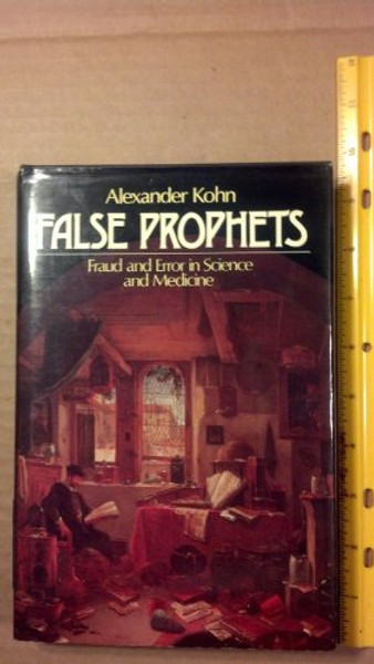 False Prophets: Fraud and Error in Science and Medicine