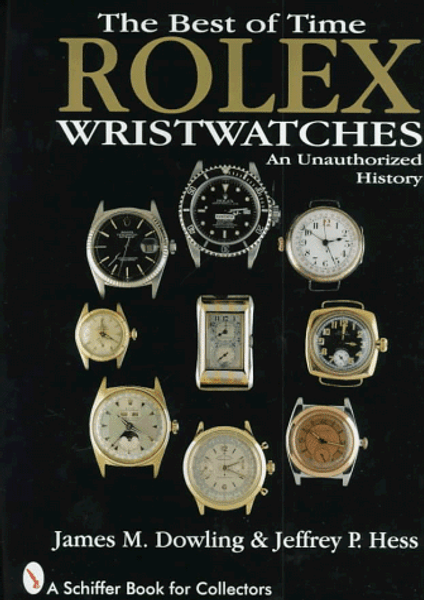 The Best of Time: Rolex Wristwatches : An Unauthorized History (A Schiffer Book for Collectors)
