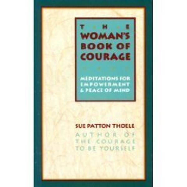 The Woman's Book of Courage:  Meditations for Empowerment & Peace of Mind
