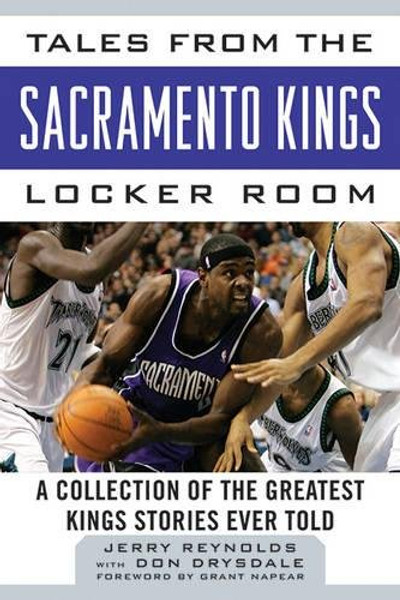 Tales from the Sacramento Kings Locker Room: A Collection of the Greatest Kings Stories Ever Told (Tales from the Team)