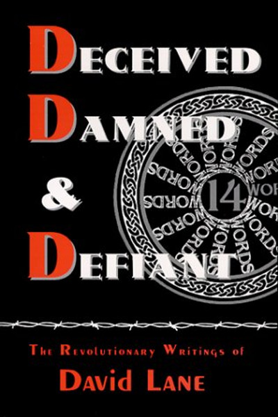 Deceived, Damned & Defiant -- The Revolutionary Writings of David Lane