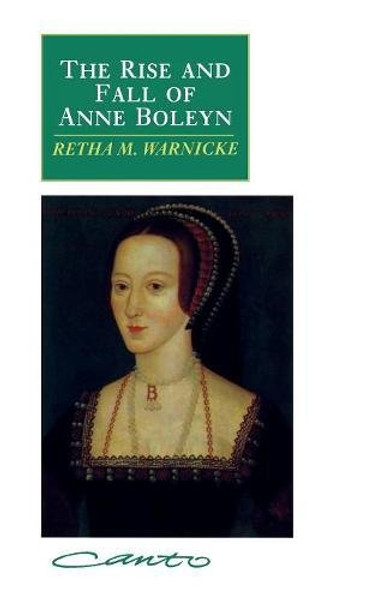 The Rise and Fall of Anne Boleyn: Family Politics at the Court of Henry VIII (Canto)