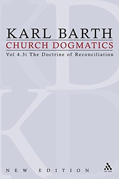 The Doctrine of Reconciliation (Church Dogmatics, Vol. 4, Part 3, 1st Half)