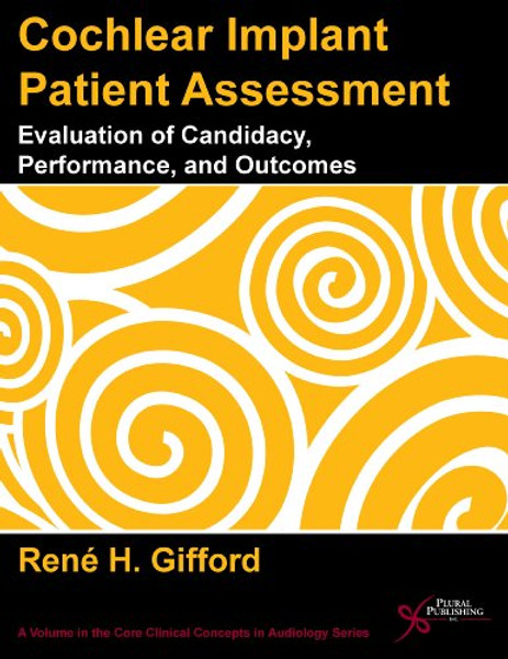Cochlear Implant Patient Assessment: Evaluation of Candidacy, Performance, and Outcomes (Core Clinical Concepts in Audiology)