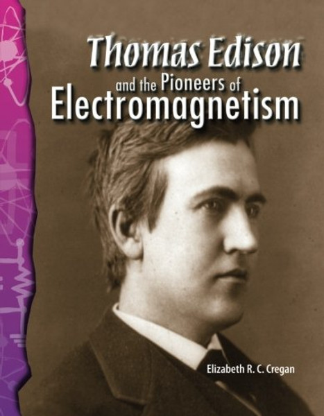 Thomas Edison and the Pioneers of Electromagnetism: Physical Science (Science Readers)
