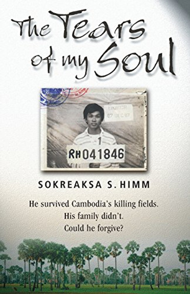 The Tears of my Soul: He Survived Cambodia's Killing Fields.  His Family Didn't.  Could He Forgive.
