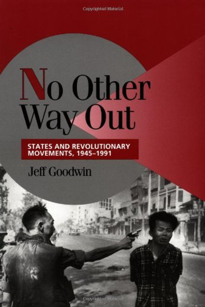 No Other Way Out: States and Revolutionary Movements, 1945-1991 (Cambridge Studies in Comparative Politics)