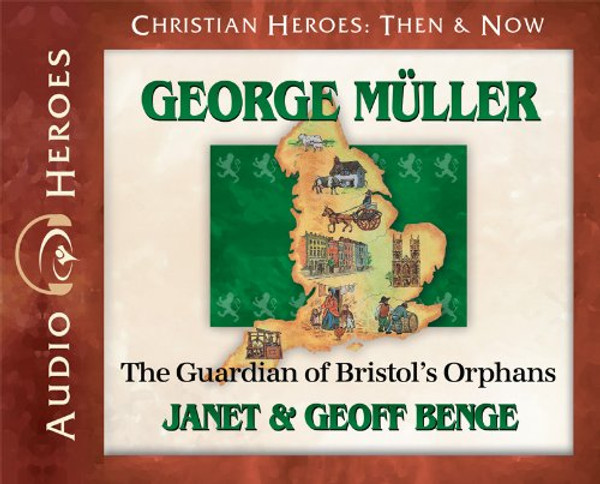 George Muller Audiobook: The Guardian of Bristol's Orphans (Christian Heroes: Then & Now) (Christian Heroes Then and Now)