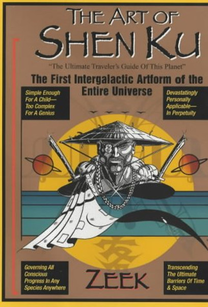 The Art of Shen Ku: The Ultimate Travelers Guide to This Planet - The First Intergalactic Artform of the Entire Universe