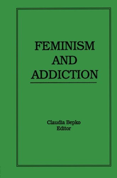 Feminism and Addiction (Journal of Feminist Family Therapy)