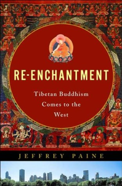 Re-Enchantment: Tibetan Buddhism Comes to the West