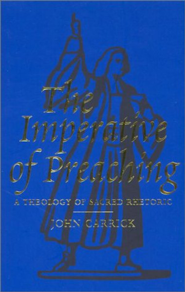 The Imperative of Preaching: A Theology of Sacred Rhetoric