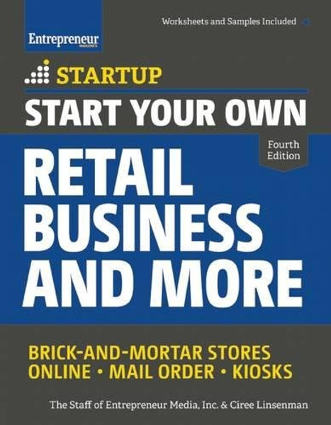 Start Your Own Retail Business and More: Brick-and-Mortar Stores  Online  Mail Order  Kiosks (StartUp Series)