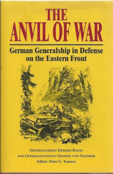 The Anvil of War: German Generalship in Defense on the Eastern Front