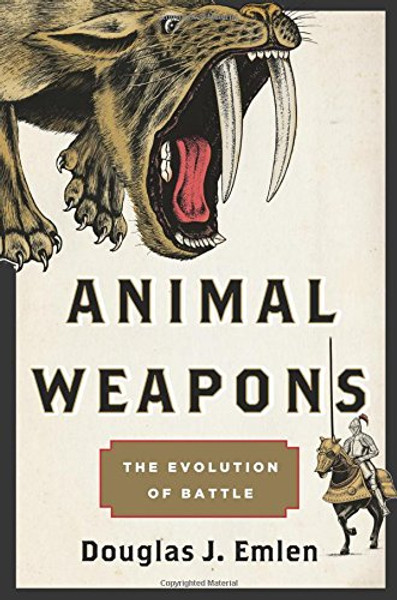 Animal Weapons: The Evolution of Battle