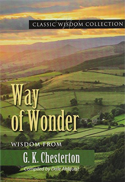 Way of Wonder: Wisdom from G.K. Chesterton (Classic Wisdom Collection)