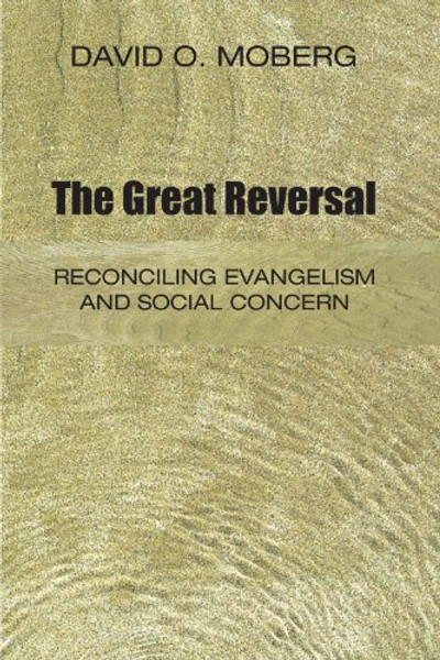 The Great Reversal: Reconciling Evangelism and Social Concern