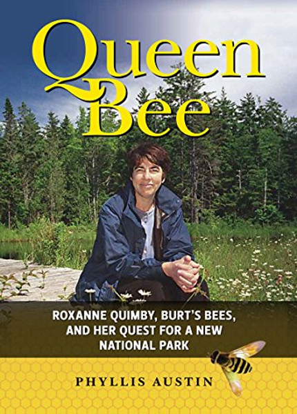 Queen Bee: Roxanne Quimby, Burt's Bees, and Her Quest for a New National Park