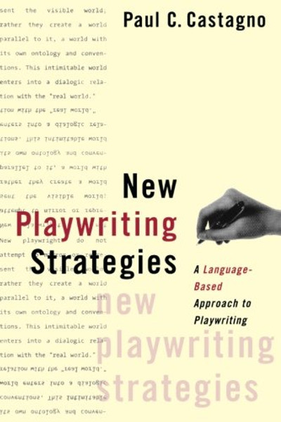 New Playwriting Strategies: A Language-Based Approach to Playwriting (A Theatre Arts Book)