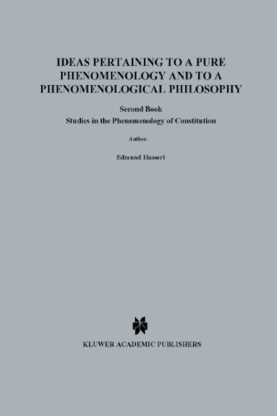 Ideas Pertaining to a Pure Phenomenology and to a Phenomenological Philosophy: Second Book Studies in the Phenomenology of Constitution (Husserliana: Edmund Husserl  Collected Works)