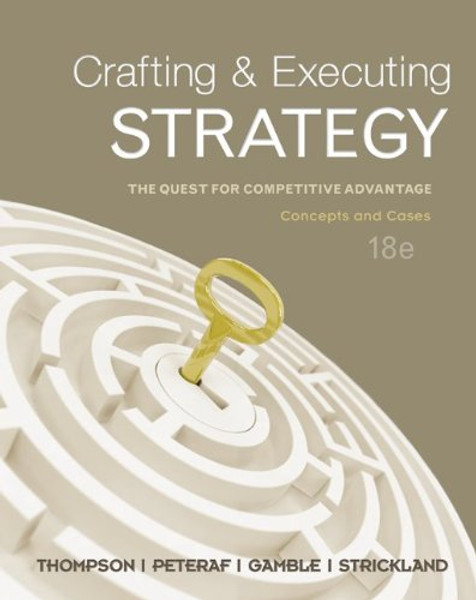 Crafting & Executing Strategy: The Quest for Competitive Advantage - Concepts and Cases, 18th Edition