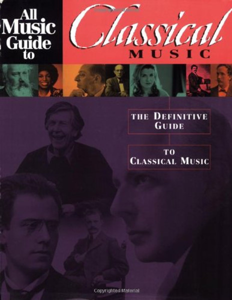 All Music Guide to Classical Music: The Definitive Guide to Classical Music (All Music Guide Series)