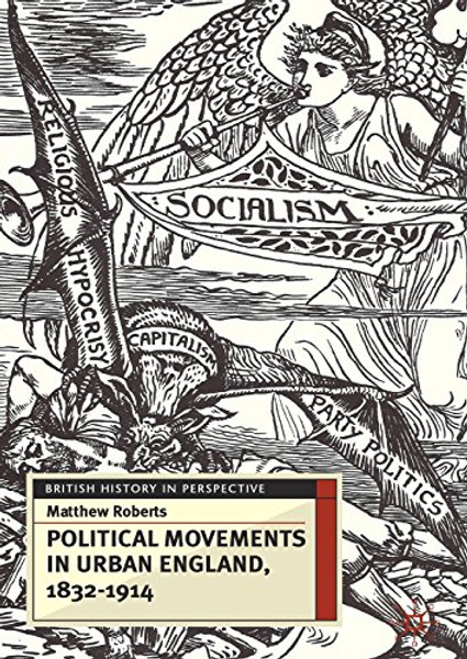 Political Movements in Urban England, 1832-1914 (British History in Perspective)