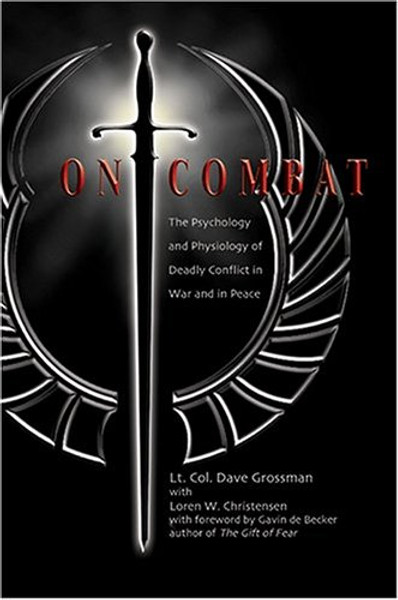 On Combat: The Psychology and Physiology of Deadly Conflict in War and Peace