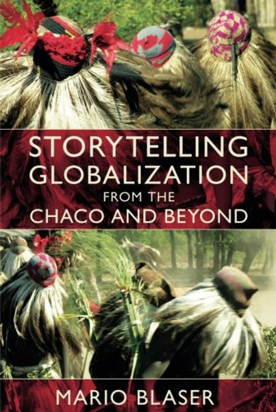 Storytelling Globalization from the Chaco and Beyond (New Ecologies for the Twenty-First Century)