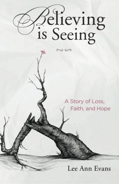 Believing is Seeing: A Story of Loss, Faith, and Hope