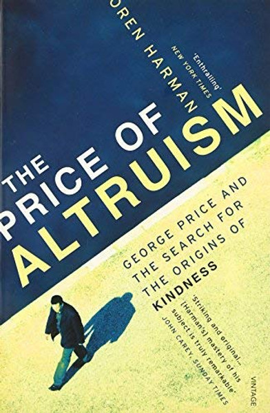 Price of Altruism: George Price and the Search for the Origins of Kindness