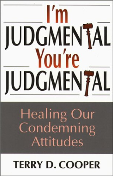 I'm Judgmental, You're Judgmental: Healing Our Condemning Attitudes