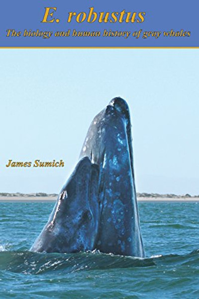 E. robustus: The biology and human history of gray whales