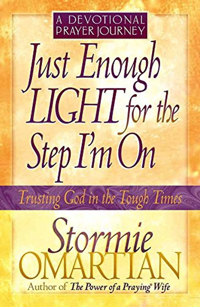 Just Enough Light for the Step I'm On--A Devotional Prayer Journey (Trusting God in the Tough Times)
