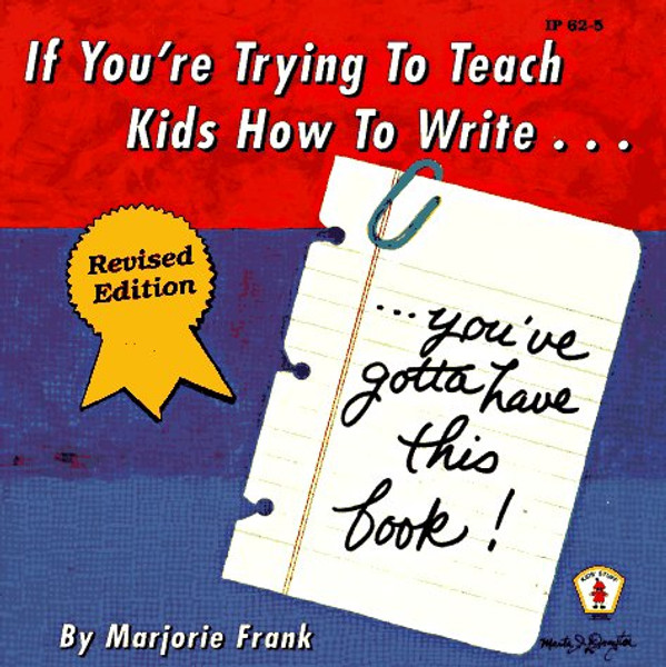 If You're Trying to Teach Kids How to Write . . . Revised Edition: You've Gotta Have This Book! (Kids' Stuff)