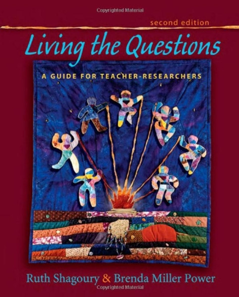 Living the Questions, second edition: A Guide for Teacher-Researchers