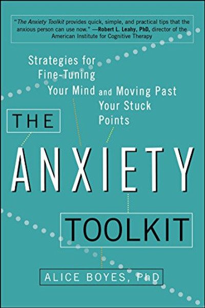 The Anxiety Toolkit: Strategies for Fine-Tuning Your Mind and Moving Past Your Stuck Points