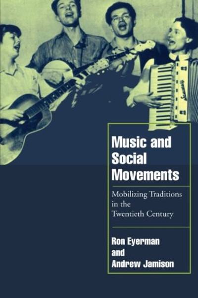 Music and Social Movements: Mobilizing Traditions in the Twentieth Century (Cambridge Cultural Social Studies)