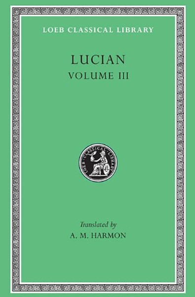 Lucian, III (Loeb Classical Library No. 130)