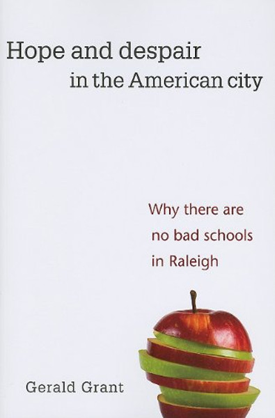 Hope and Despair in the American City: Why There Are No Bad Schools in Raleigh